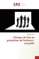 Clinique du lien en protection de l'enfance : accueillir