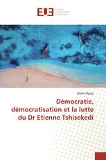 Démocratie, démocratisation et la lutte du Dr Etienne Tshisekedi