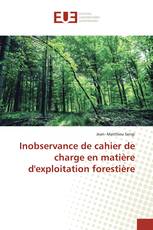 Inobservance de cahier de charge en matière d'exploitation forestière