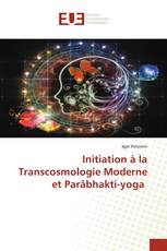 Initiation à la Transcosmologie Moderne et Parâbhakti-yoga