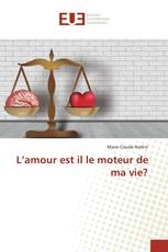 L’amour est il le moteur de ma vie?