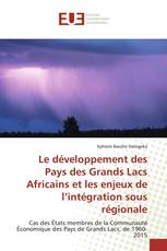 Le développement des Pays des Grands Lacs Africains et les enjeux de l’intégration sous régionale