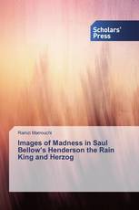 Images of Madness in Saul Bellow’s Henderson the Rain King and Herzog