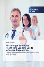 Postmerger Strategies Healthcare Leaders use to Influence Engagement