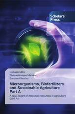 Microorganisms, Biofertilizers and Sustainable Agriculture Part A