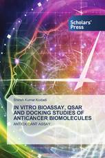 IN VITRO BIOASSAY, QSAR AND DOCKING STUDIES OF ANTICANCER BIOMOLECULES