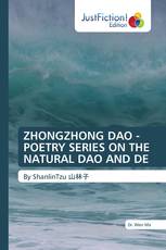 ZHONGZHONG DAO - POETRY SERIES ON THE NATURAL DAO AND DE