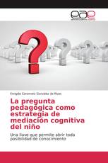 La pregunta pedagógica como estrategia de mediación cognitiva del niño