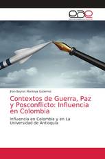 Contextos de Guerra, Paz y Posconflicto: Influencia en Colombia