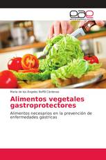 Alimentos vegetales gastroprotectores