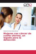 Mujeres con cáncer de cuello uterino, un legado para la detección