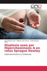 Displasia osea por Hipervitaminosis A en ratas Sprague Dawley