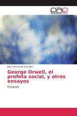 George Orwell, el profeta social, y otros ensayos