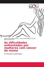 As dificuldades enfrentadas por mulheres com câncer de mama