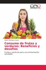 Consumo de frutas y verduras: Beneficios y desafíos