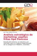 Análisis estratégico de marketing: papitas fritas tipo francesa