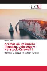 Aromas de integrales - Riemann, Lebesgue y Henstock-Kurzweil I