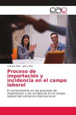 Proceso de importación y incidencia en el campo laboral