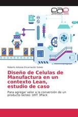 Diseño de Celulas de Manufactura en un contexto Lean, estudio de caso