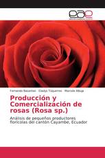 Producción y Comercialización de rosas (Rosa sp.)