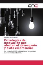 Estrategias de innovación que afectan el desempeño y éxito empresarial