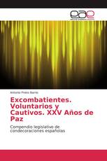 Excombatientes. Voluntarios y Cautivos. XXV Años de Paz