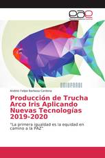 Producción de Trucha Arco Iris Aplicando Nuevas Tecnologías 2019-2020