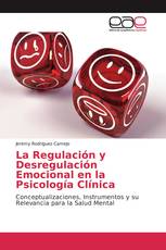 La Regulación y Desregulación Emocional en la Psicología Clínica