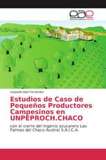 Estudios de Caso de Pequeños Productores Campesinos en UNPEPROCH.CHACO