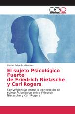 El sujeto Psicológico Fuerte: de Friedrich Nietzsche y Carl Rogers