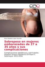 Sobrepeso en mujeres embarazadas de 27 a 35 años y sus complicaciones