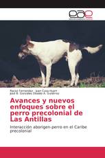 Avances y nuevos enfoques sobre el perro precolonial de Las Antillas