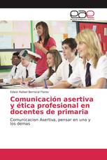 Comunicación asertiva y ética profesional en docentes de primaria