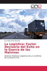 La Logística: Factor Decisorio del Éxito en la Guerra de las Malvinas