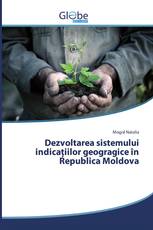 Dezvoltarea sistemului indicațiilor geogragice în Republica Moldova