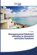 Managementul fidelizării clienţilor în domeniul serviciilor hoteliere