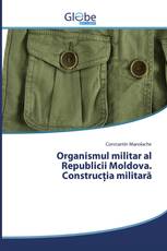 Organismul militar al Republicii Moldova. Construcția militară