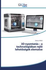 3D nyomtatás – a technológiában rejlő lehetőségek elemzése