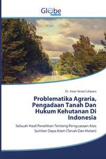 Problematika Agraria, Pengadaan Tanah Dan Hukum Kehutanan Di Indonesia