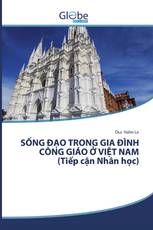 SỐNG ĐẠO TRONG GIA ĐÌNH CÔNG GIÁO Ở VIỆT NAM (Tiếp cận Nhân học)