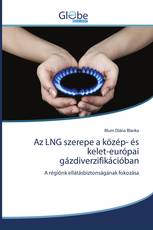 Az LNG szerepe a közép- és kelet-európai gázdiverzifikációban