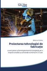 Proiectarea tehnologiei de fabricație