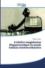 A telefon megjelenése Magyarországon és annak hatásai a kommunikációra