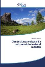 Dimensiunea culturală a patrimoniului natural montan