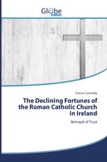 The Declining Fortunes of the Roman Catholic Church in Ireland