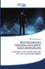 KÉSZPÉNZMENTES TÁRSADALOM ELÉRÉSE MAGYARORSZÁGON