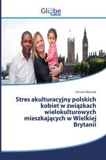 Stres akulturacyjny polskich kobiet w związkach wielokulturowych mieszkających w Wielkiej Brytanii