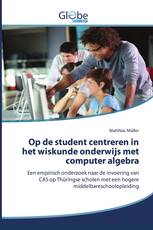 Op de student centreren in het wiskunde onderwijs met computer algebra