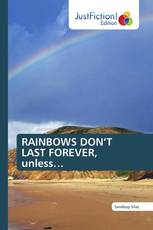 RAINBOWS DON’T LAST FOREVER, unless…