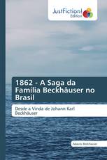 1862 - A Saga da Família Beckhäuser no Brasil
